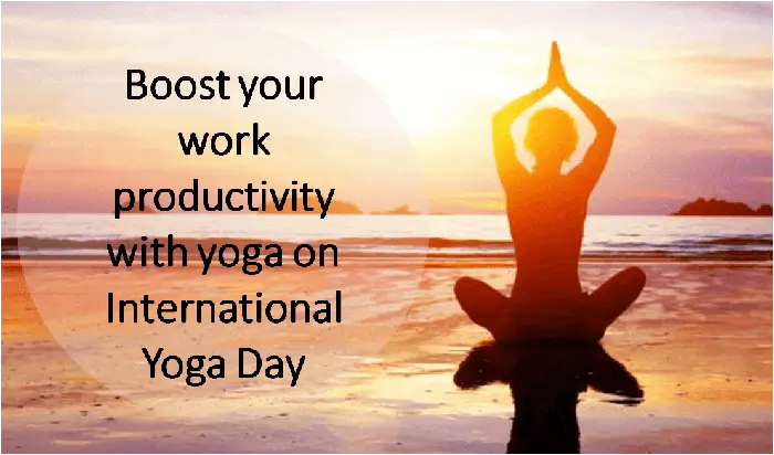 Boost your work productivity with yoga internatonal yoga day - Consultivo