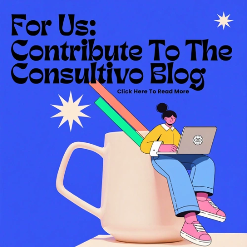 Write For Us Banner Inviting Guest Authors To Contribute To The Consultivo Blog